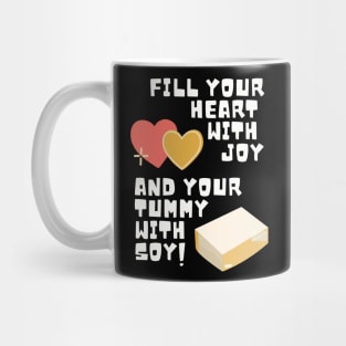 Fill Your Heart With Joy and Your Tummy With Soy! Mug